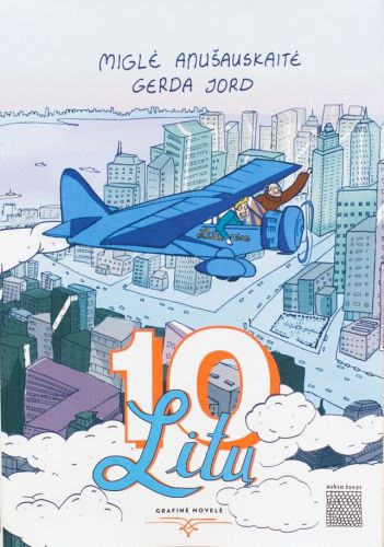 10 litų: grafinė novelė apie lakūnus Steponą Darių ir Stasį Girėną / Miglė Anušauskaitė, Gerda Jord; iliustravo autorės. - Vilnius: Aukso žuvys, 2014. - 175 p. - ISBN 978-609-8120-09-7