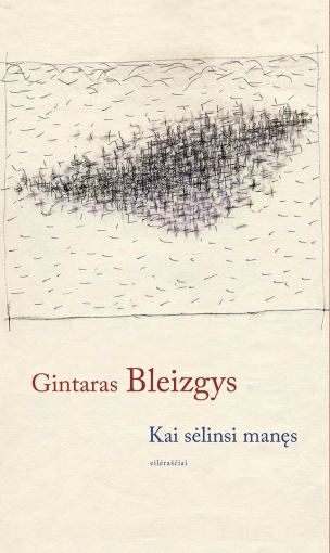 Kai sėlinsi manęs: eilėraščiai / Gintaras Bleizgys. – Vilnius: Lietuvos rašytojų sąjungos leidykla, 2014. – 111 p. – ISBN 978-9986-39-797-7 Kai sėlinsi manęs: eilėraščiai / Gintaras Bleizgys. – Vilnius: Lietuvos rašytojų sąjungos leidykla, 2014. – 111 p. – ISBN 978-9986-39-797-7
