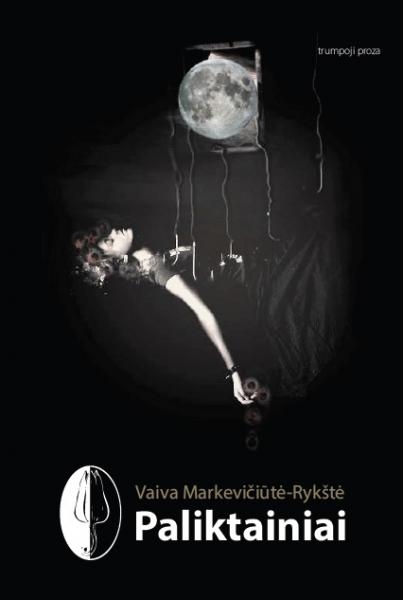 Paliktainiai: trumpoji proza / Vaiva Markevičiūtė-Rykštė. - Vilnius: Edukologija, 2012. - 116 p. - (Jaunųjų rašytojų proza). - ISBN 978-9955-20-760-3