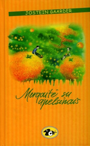 Mergaitė su apelsinais: apysaka / Jostein Gaarder; iš norvegų kalbos vertė Leonas Petravičius. - Vilnius: Alma littera, 2006. - 175 p. - (10 )