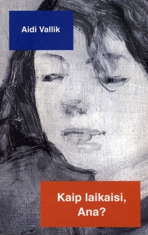 Kaip laikaisi, Ana?: apysaka / Aidi Vallik; iš estų kalbos vertė Viltarė Urbaitė. – Vilnius: Gimtasis žodis, 2005. – 173 p. – ISBN 9955-16-037-3