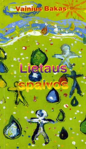 V. Bakas. Lietaus spalvos. - Ukmergė: UAB Valdo leidykla, 2003. - 56 p.